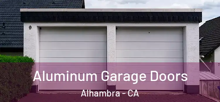  Aluminum Garage Doors Alhambra - CA