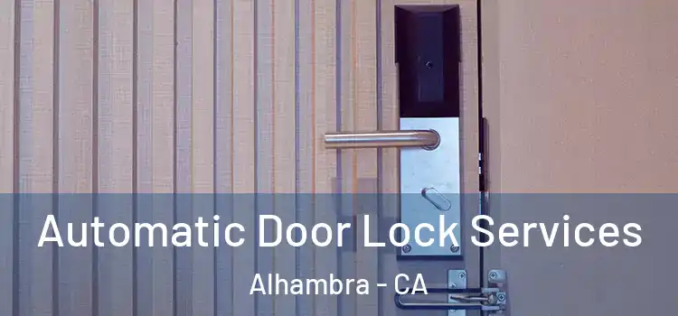 Automatic Door Lock Services Alhambra - CA