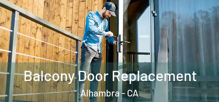  Balcony Door Replacement Alhambra - CA