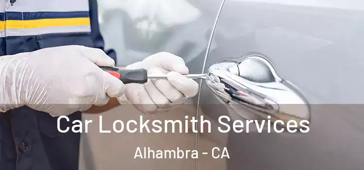 Car Locksmith Services Alhambra - CA