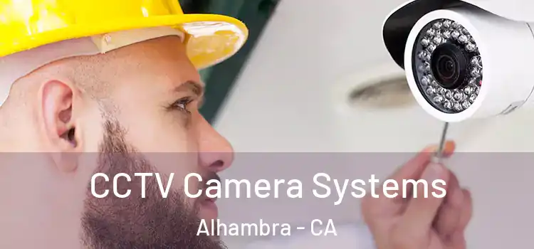 CCTV Camera Systems Alhambra - CA