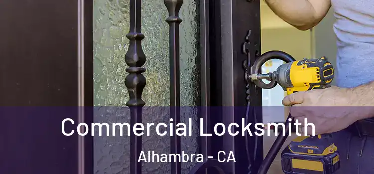  Commercial Locksmith Alhambra - CA