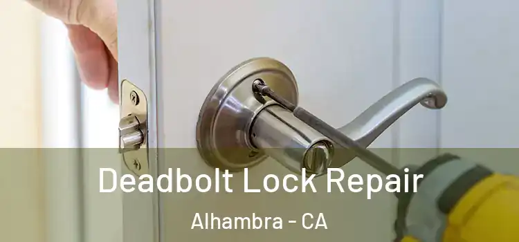 Deadbolt Lock Repair Alhambra - CA
