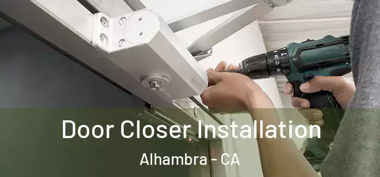  Door Closer Installation Alhambra - CA