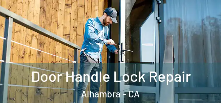 Door Handle Lock Repair Alhambra - CA