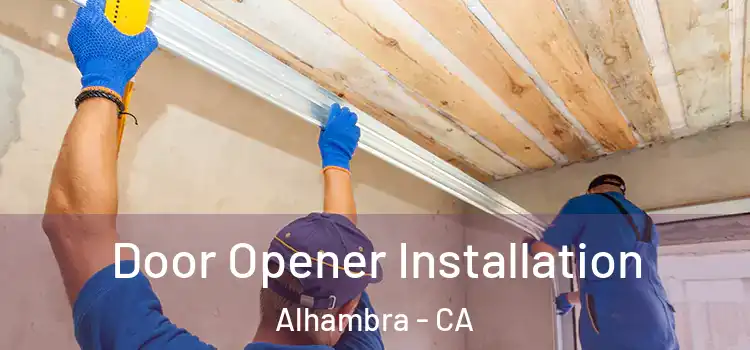  Door Opener Installation Alhambra - CA