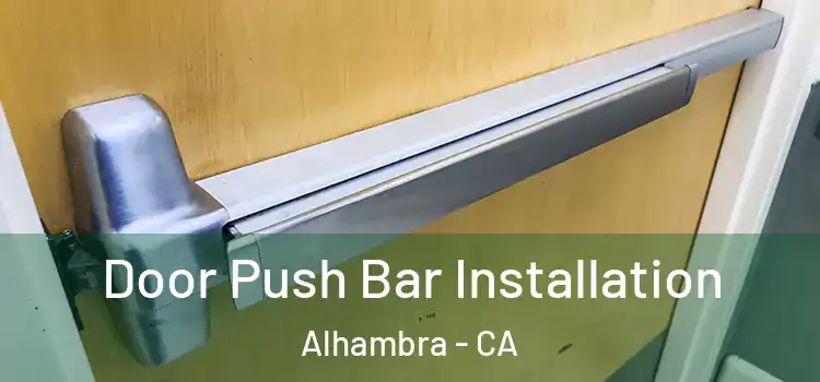 Door Push Bar Installation Alhambra - CA