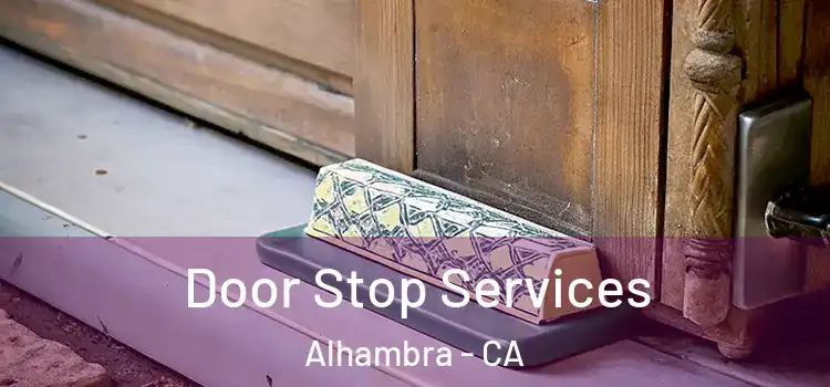 Door Stop Services Alhambra - CA
