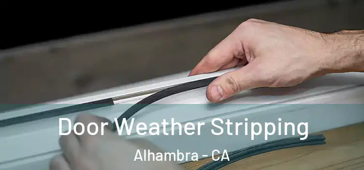 Door Weather Stripping Alhambra - CA