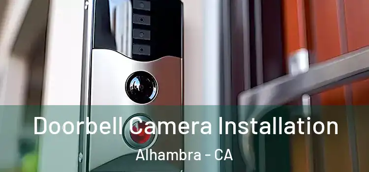  Doorbell Camera Installation Alhambra - CA