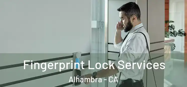 Fingerprint Lock Services Alhambra - CA