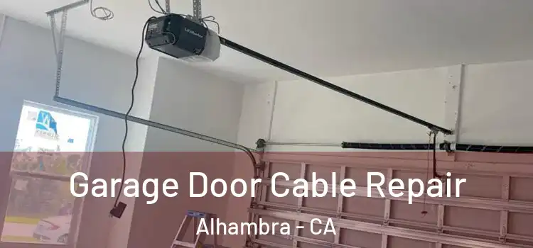  Garage Door Cable Repair Alhambra - CA