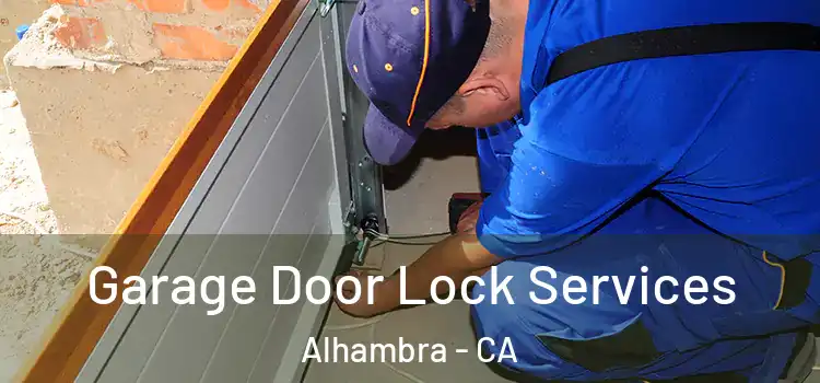 Garage Door Lock Services Alhambra - CA