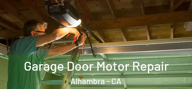  Garage Door Motor Repair Alhambra - CA