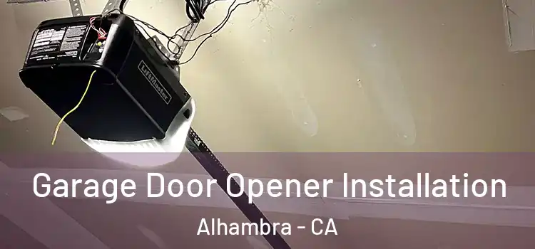  Garage Door Opener Installation Alhambra - CA