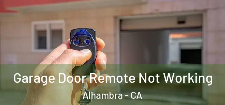  Garage Door Remote Not Working Alhambra - CA