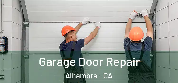  Garage Door Repair Alhambra - CA