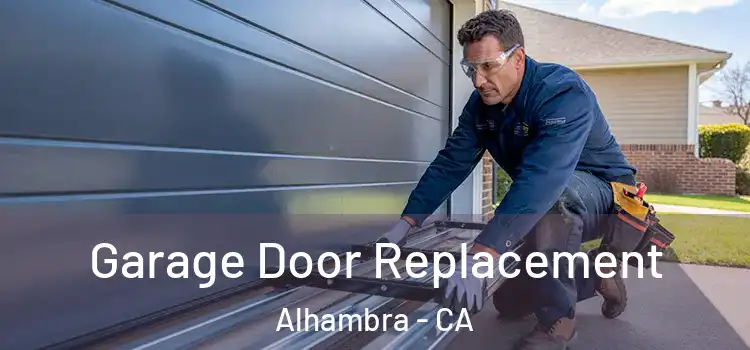  Garage Door Replacement Alhambra - CA