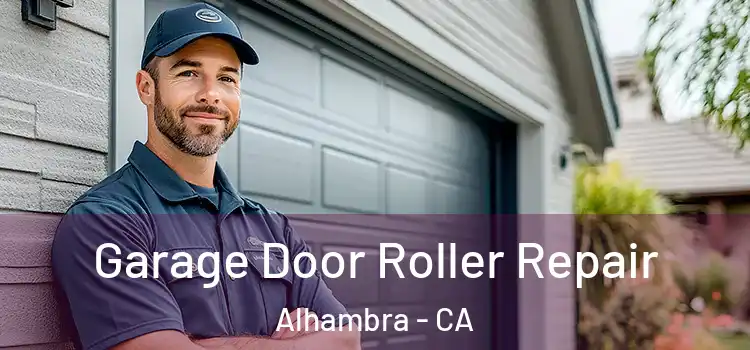  Garage Door Roller Repair Alhambra - CA