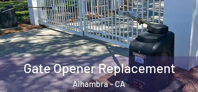  Gate Opener Replacement Alhambra - CA