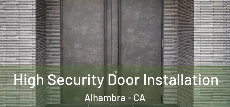  High Security Door Installation Alhambra - CA
