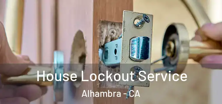  House Lockout Service Alhambra - CA