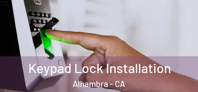 Keypad Lock Installation Alhambra - CA