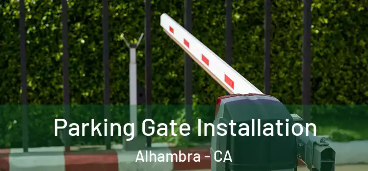 Parking Gate Installation Alhambra - CA