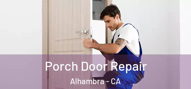  Porch Door Repair Alhambra - CA