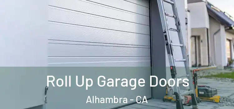  Roll Up Garage Doors Alhambra - CA