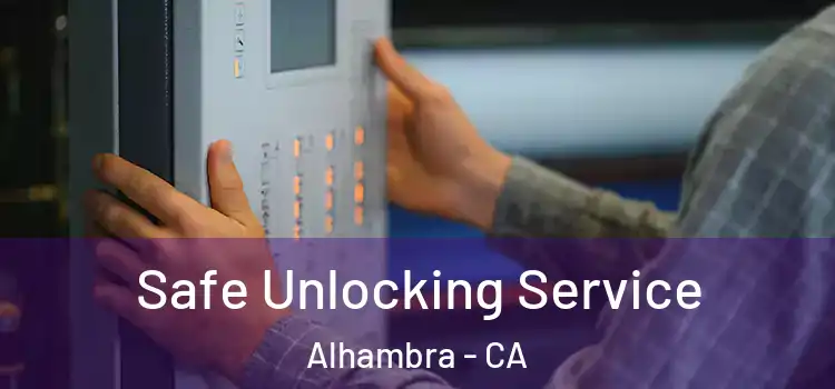  Safe Unlocking Service Alhambra - CA