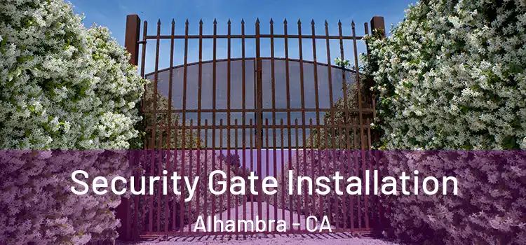  Security Gate Installation Alhambra - CA