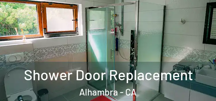  Shower Door Replacement Alhambra - CA