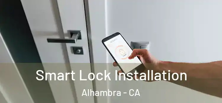  Smart Lock Installation Alhambra - CA
